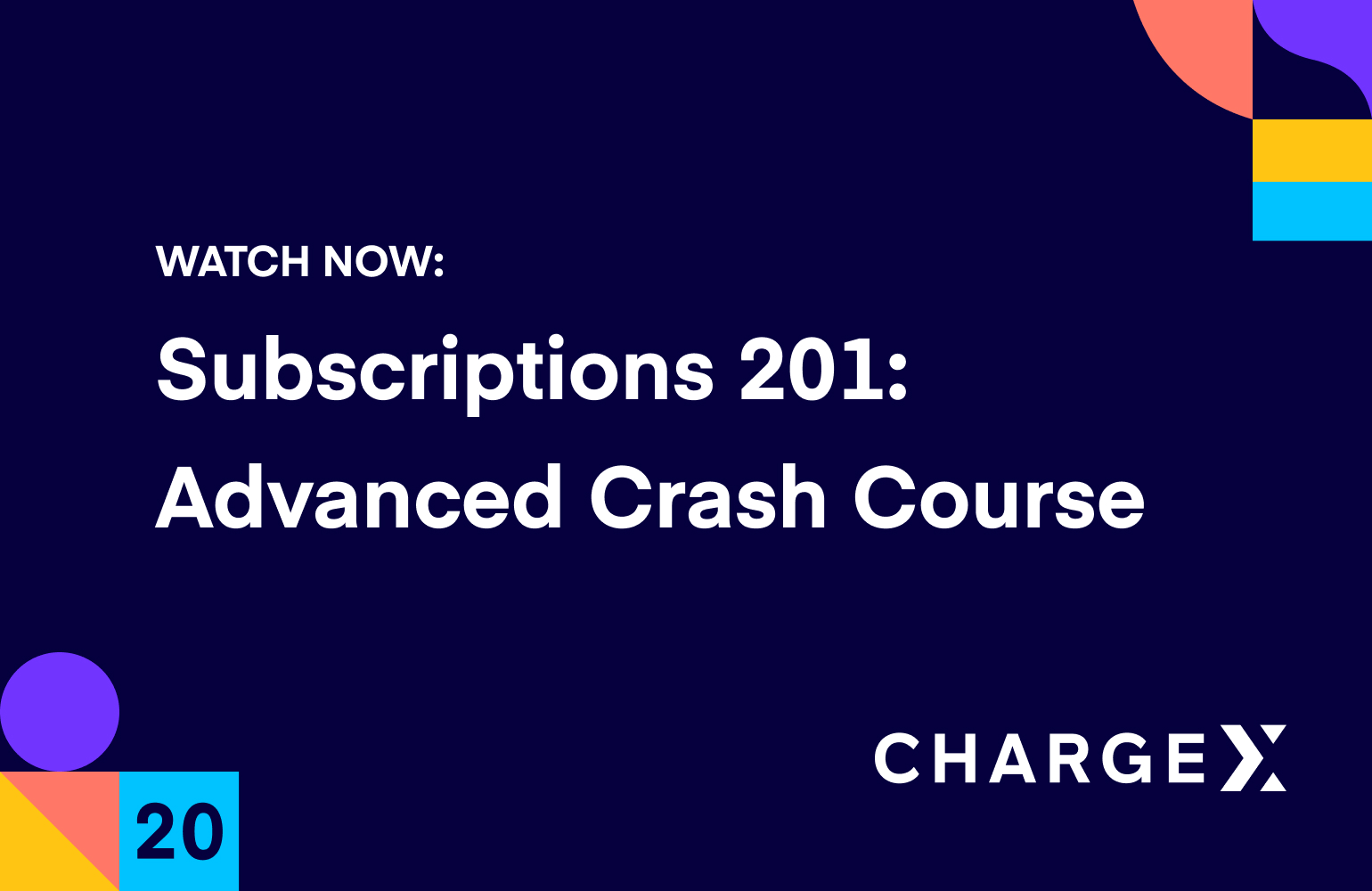 Subscriptions 201: The advanced crash course for success (ChargeX 2020)