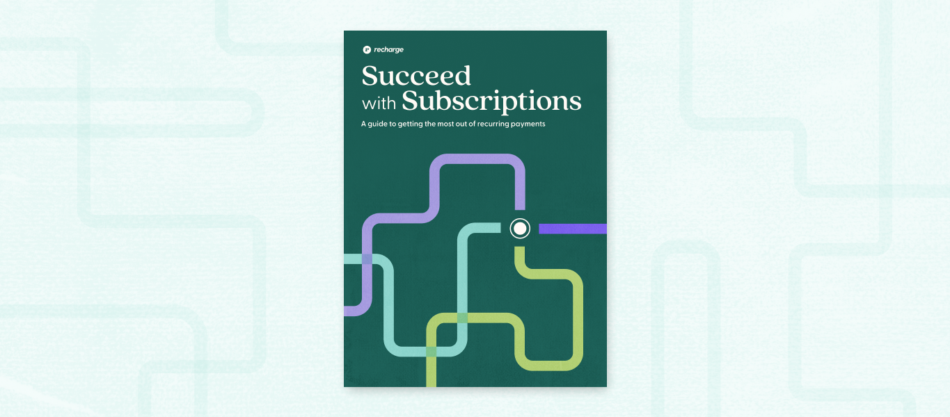 Cover of Recharge's ebook, Succeed with Subscriptions: A guide to getting the most out of recurring payments