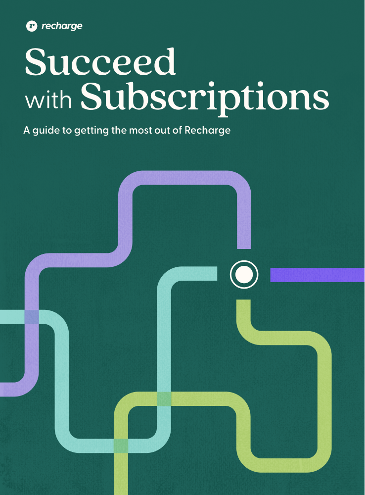 Succeed with Subscriptions: A guide to getting the most out of Recharge