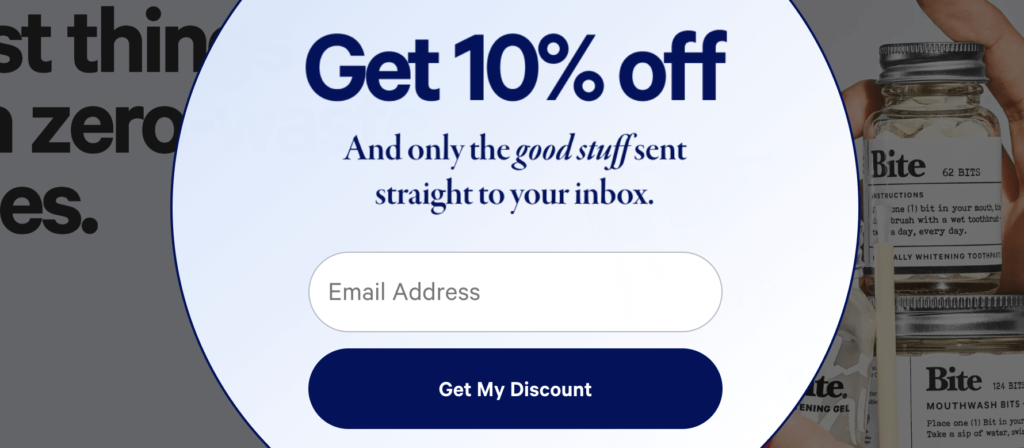 Bite has a pop-up asking for email when you enter their website.
