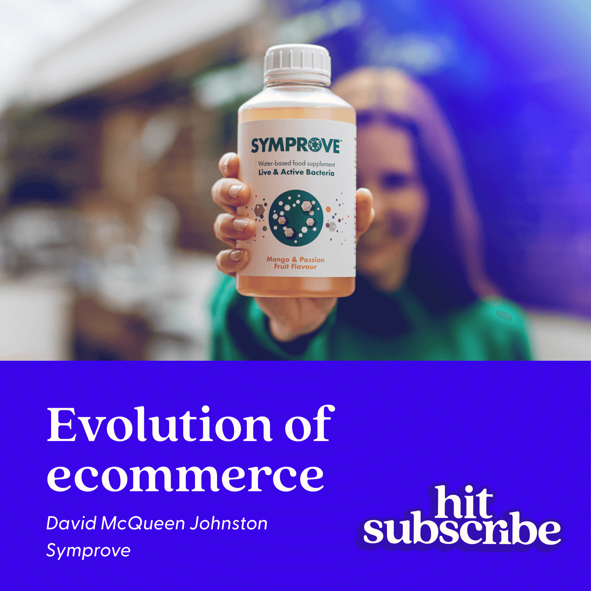 Evolution of ecommerce with David McQueen Johnston, Symprove Hit Subscribe podcast cover