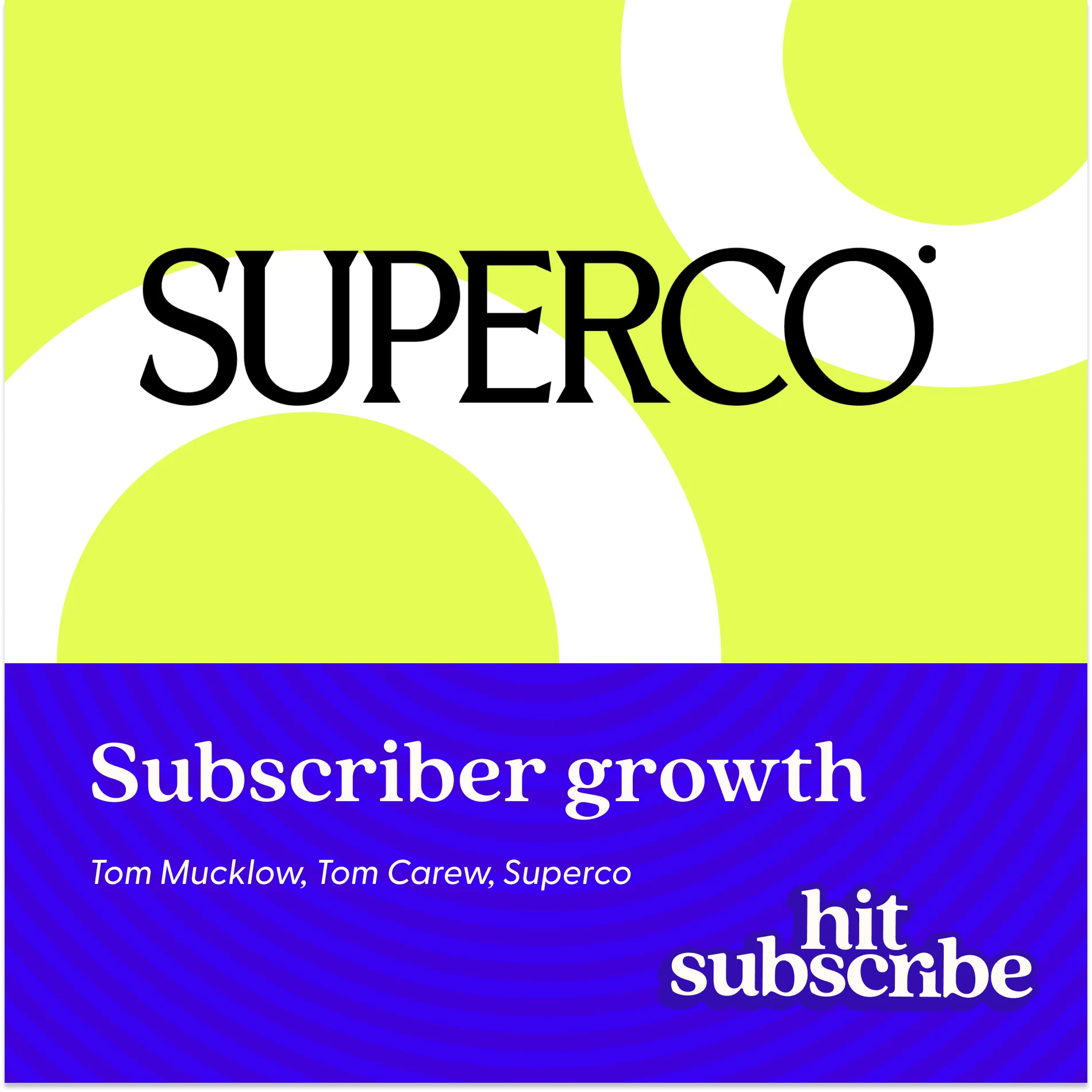 Hit Subscribe podcast episode cover featuring Tom Mucklow & Tom Carew, Superco
